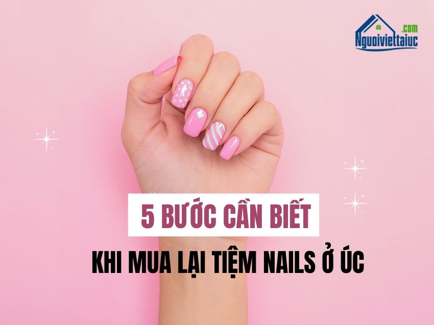 5 bước mua lại tiệm nails ở Úc